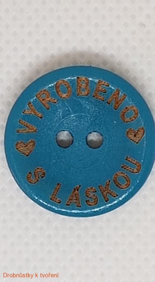 Dřevěný knoflíček Vyrobeno s láskou 20mm tyrkysový